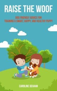 Raise-the-Woof-Dog-Friendly-Advice-for-Training-a-Smart-Happy-and-Healthy-Puppy-Kindle