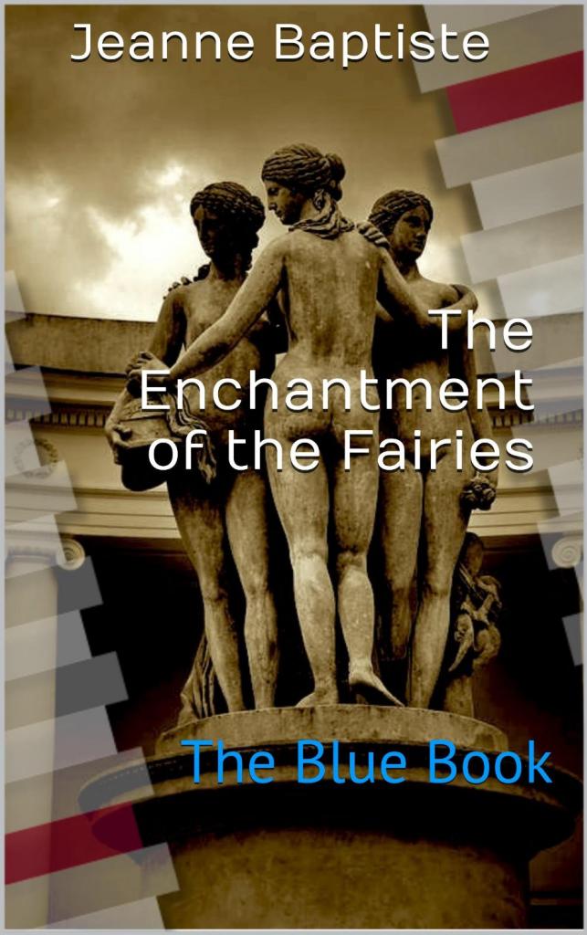 The Enchantment Of The Fairies: Blue by Jeanne Baptiste