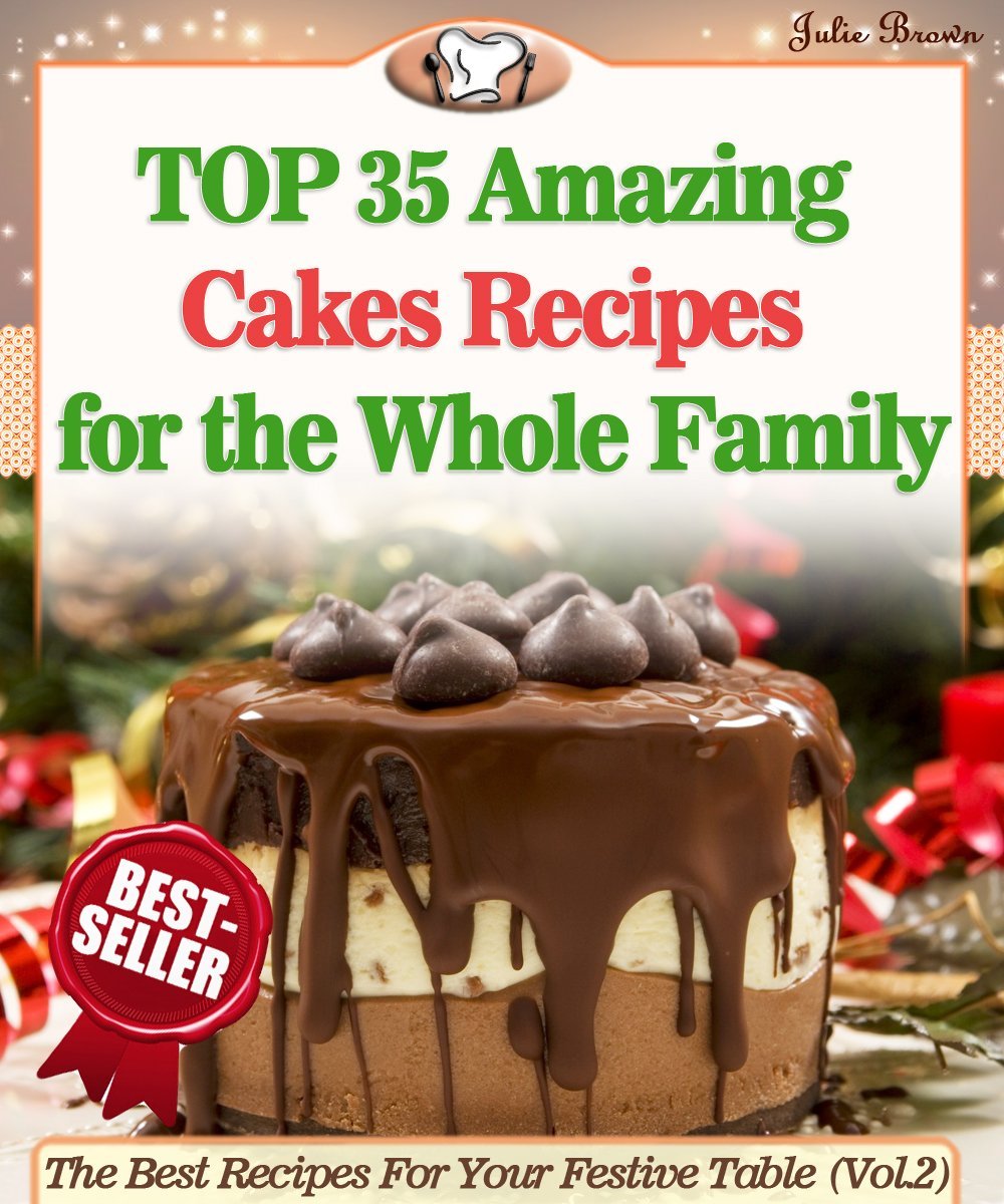 Top 35 Amazing Cakes Recipes for the Whole Family by Julie Brown
