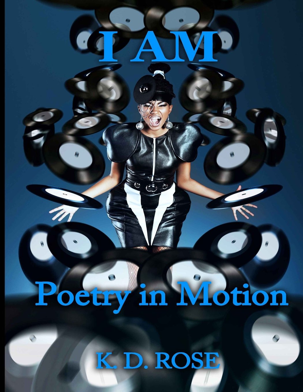 I AM (Poetry in Motion) by K.D. Rose
