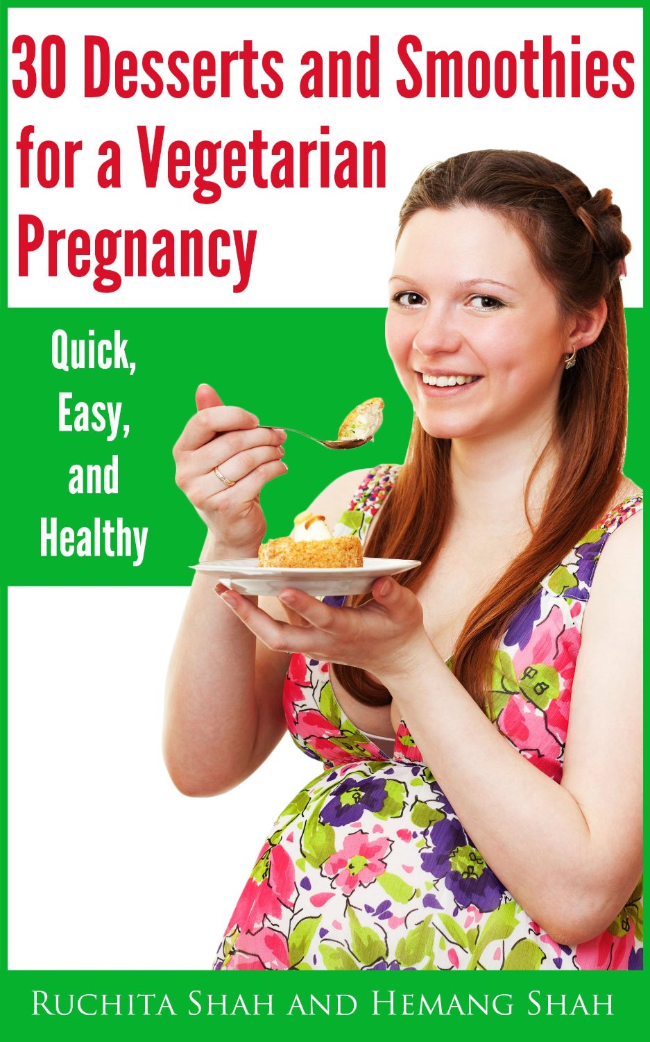30 Desserts and Smoothies for a Vegetarian Pregnancy by Hemang Shah & Ruchita Shah
