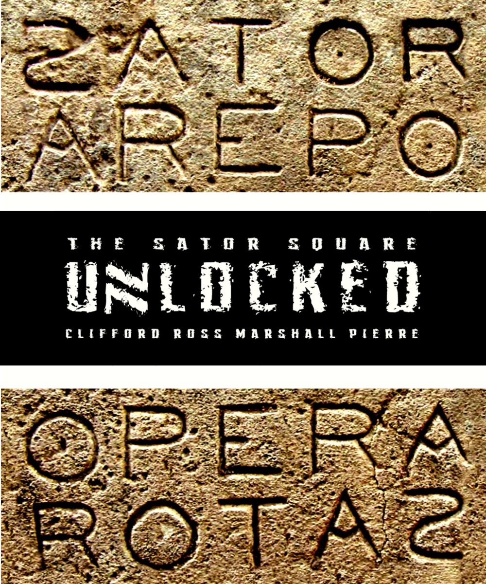 The Sator Square Unlocked by Clifford Ross Marshall Pierre