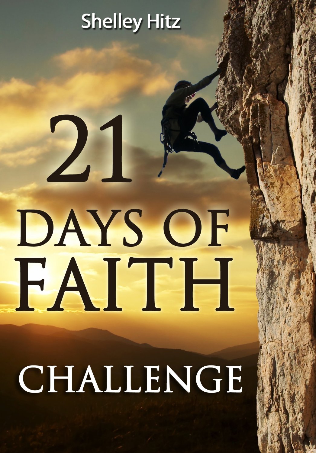 21 Days of Faith Challenge (A Life of Faith) by Shelley Hitz