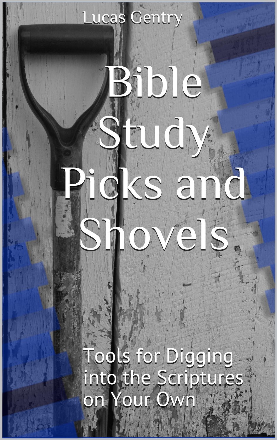 Bible Study Picks and Shovels by Lucas Gentry
