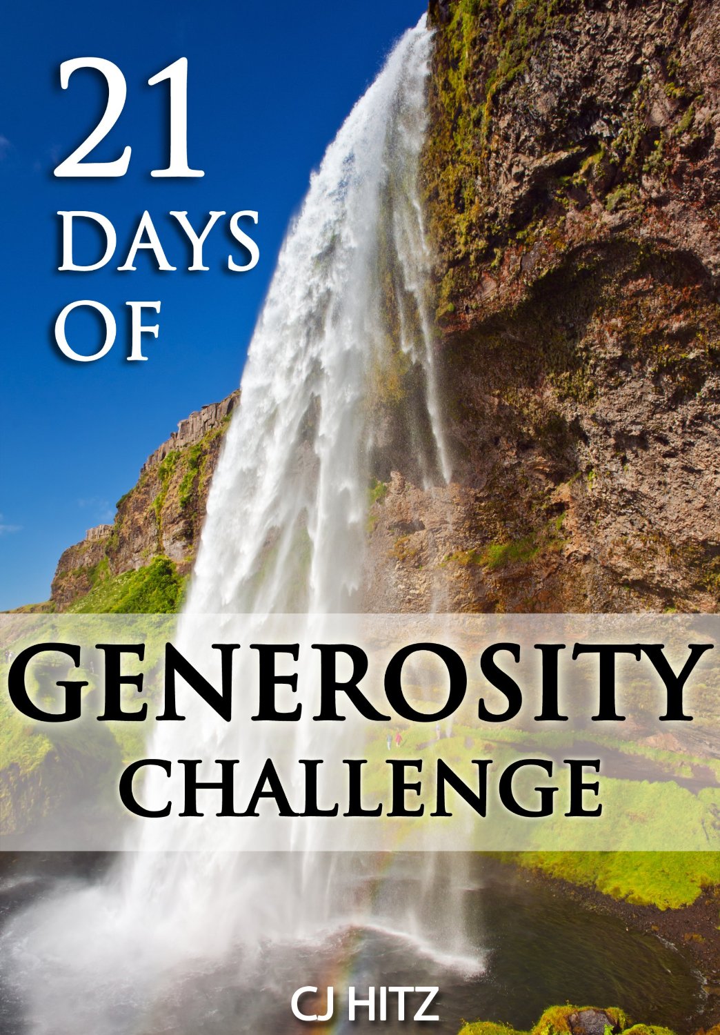 21 Days of Generosity Challenge: Experiencing the Joy That Comes From a Giving Heart by CJ Hitz