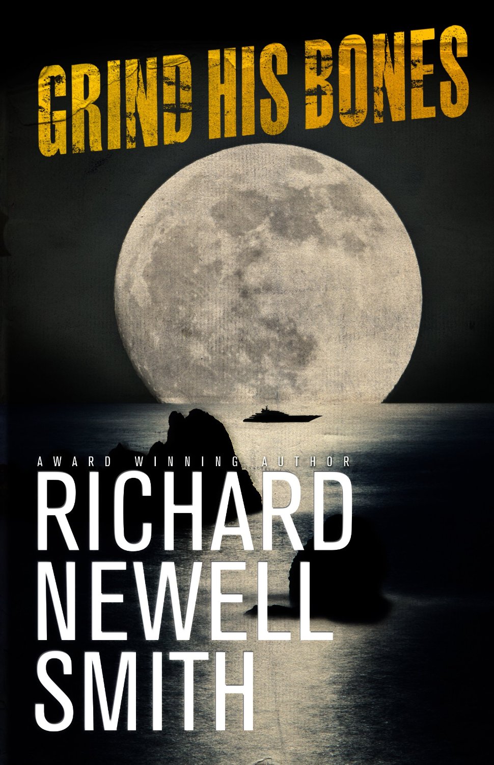 Grind His Bones by Richard Newell Smith