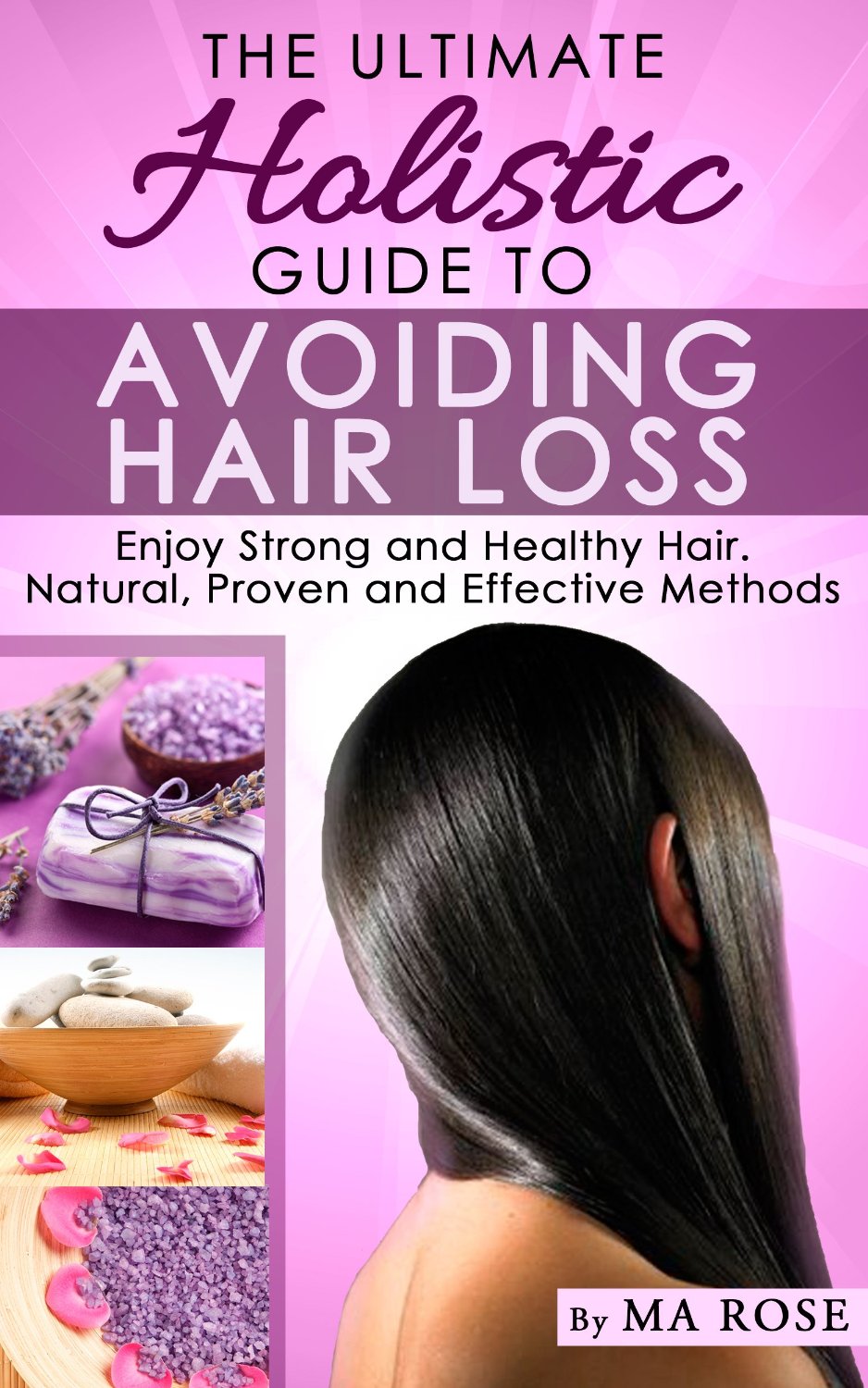 The Ultimate Holistic Guide to Avoiding Hair Loss by Ma Rose