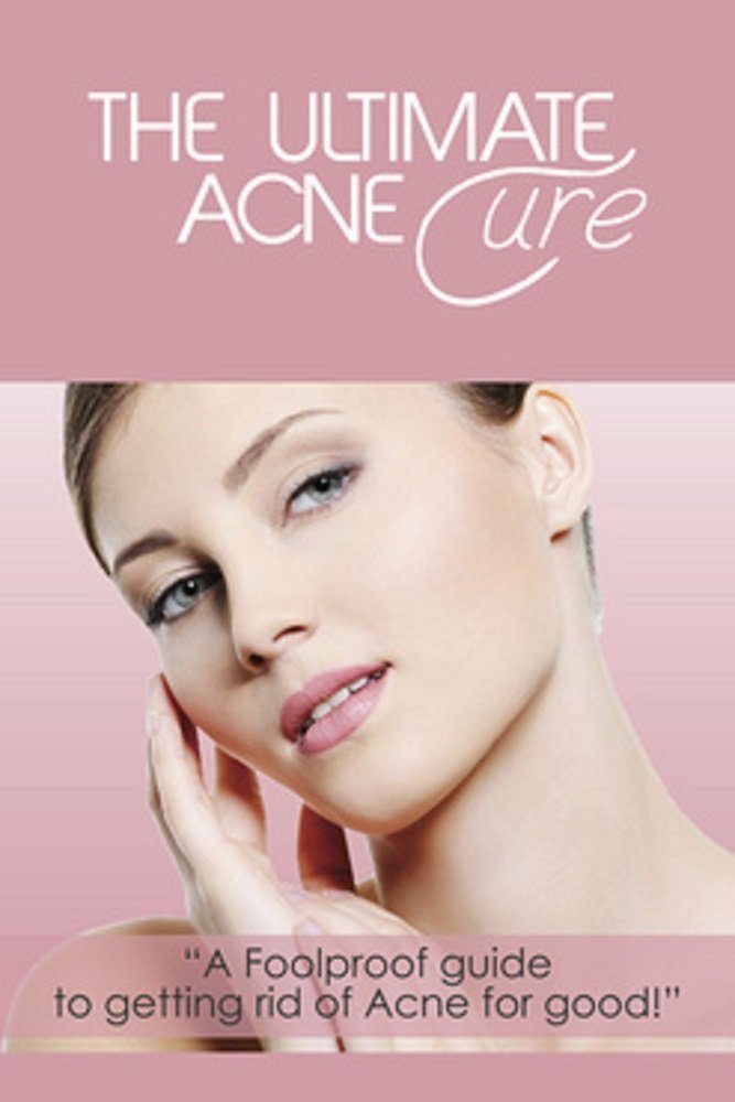 The Ultimate Acne Cure – A foolproof guide to getting rid of acne for good! by Anna Everitt
