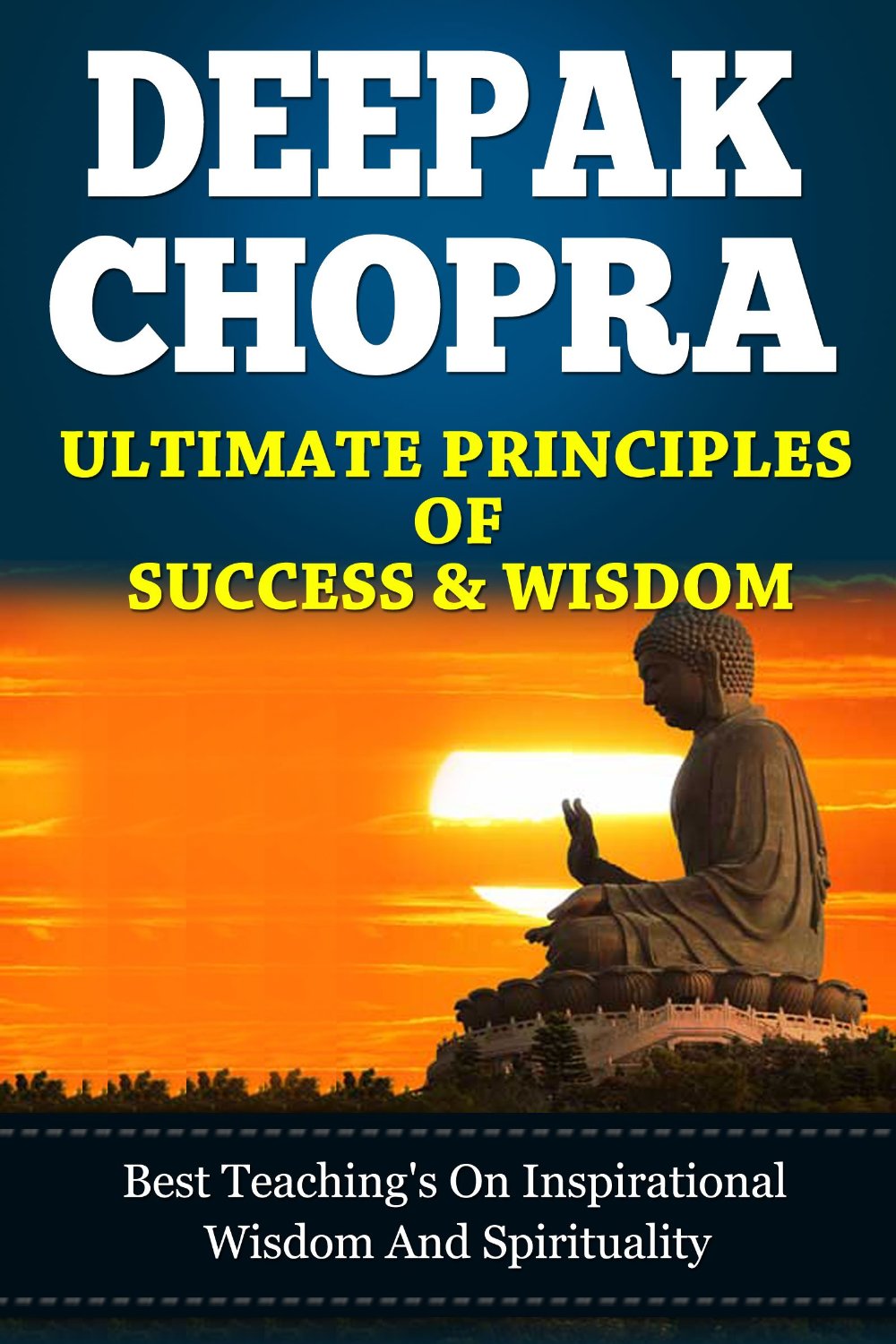 Deepak Chopra’s Ultimate Principles Of Success & Wisdom by Kathryn Sandberg