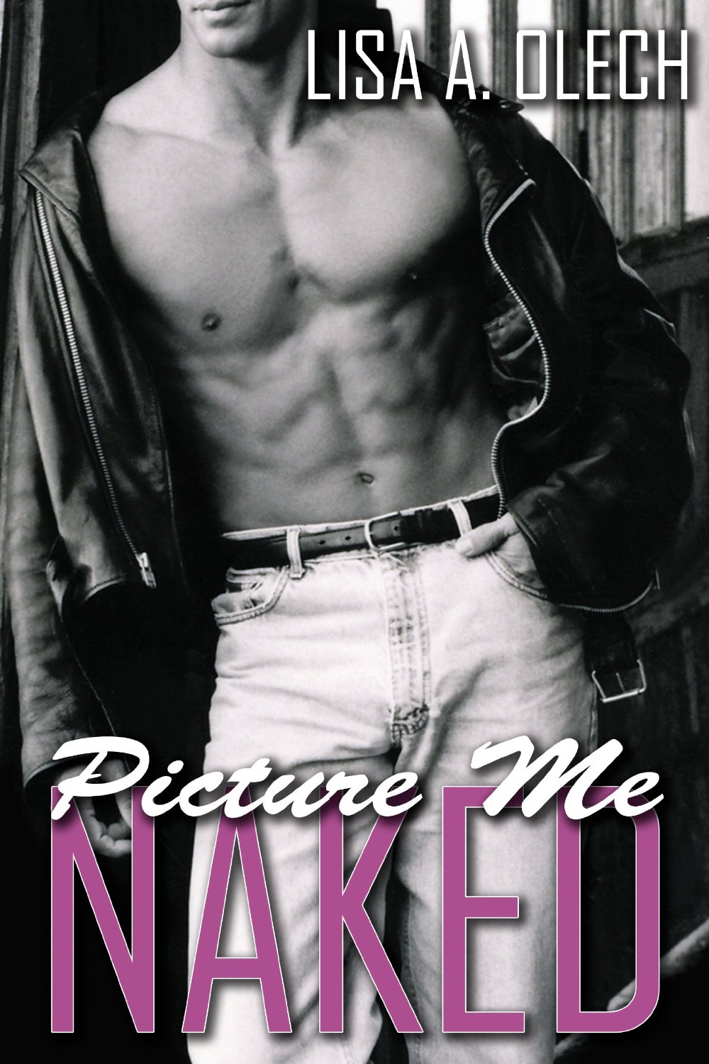Picture Me Naked by Lisa A. Olech