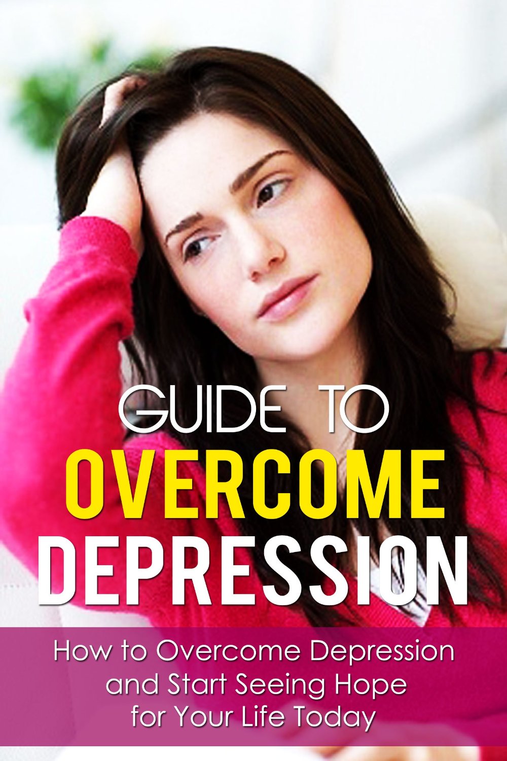 Guide To Overcome Depression – How to Overcome Depression and Start Seeing Hope for Your Life Today by G. Leblanc
