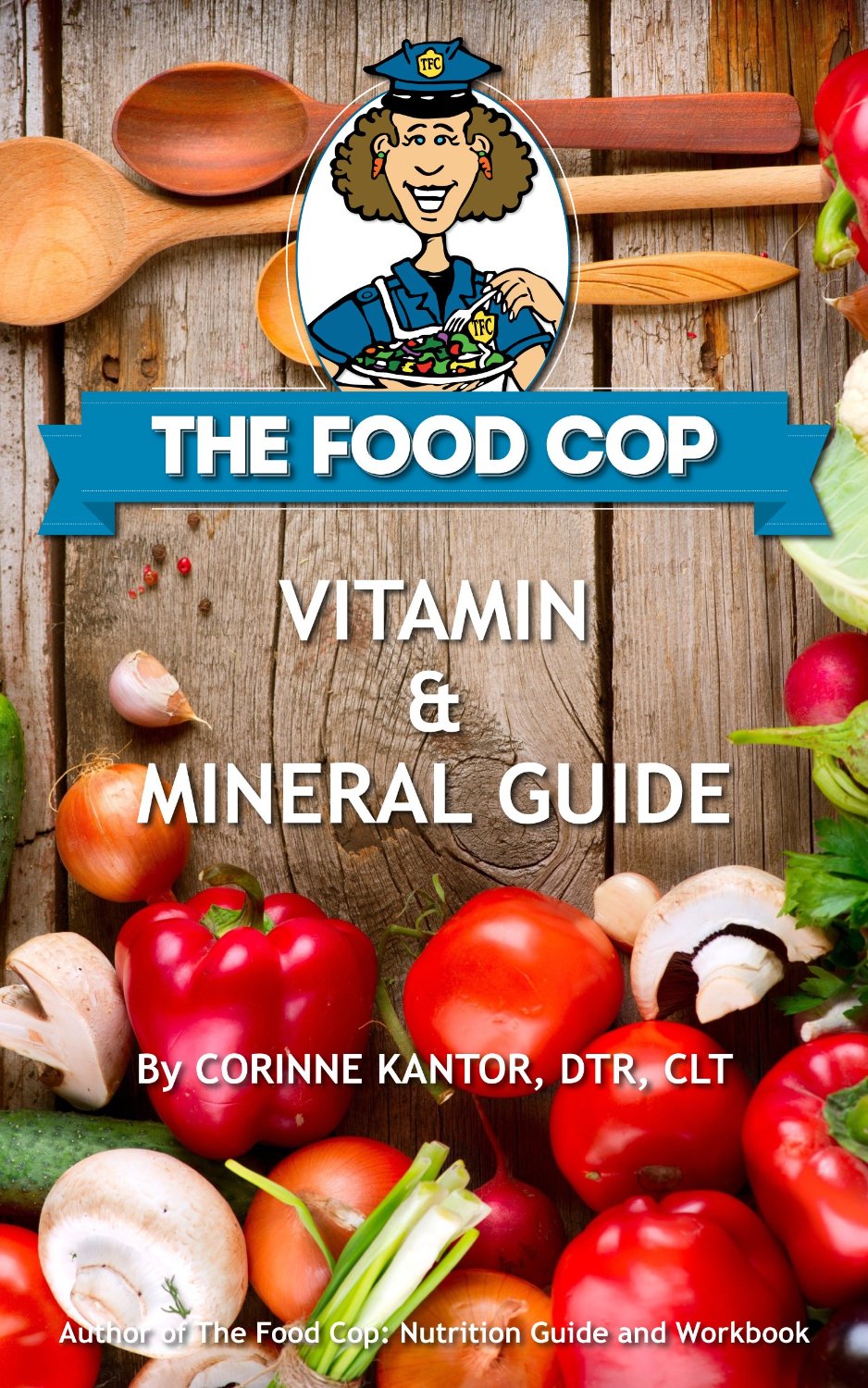 The Food Cop: Vitamin and Mineral Guide by Corinne Kantor