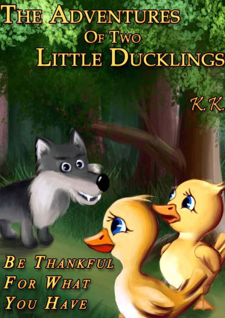 The Adventures Of Two Little Ducklings ” Be Thankful For What You Have” (Book IV) by Kornelija Kozar