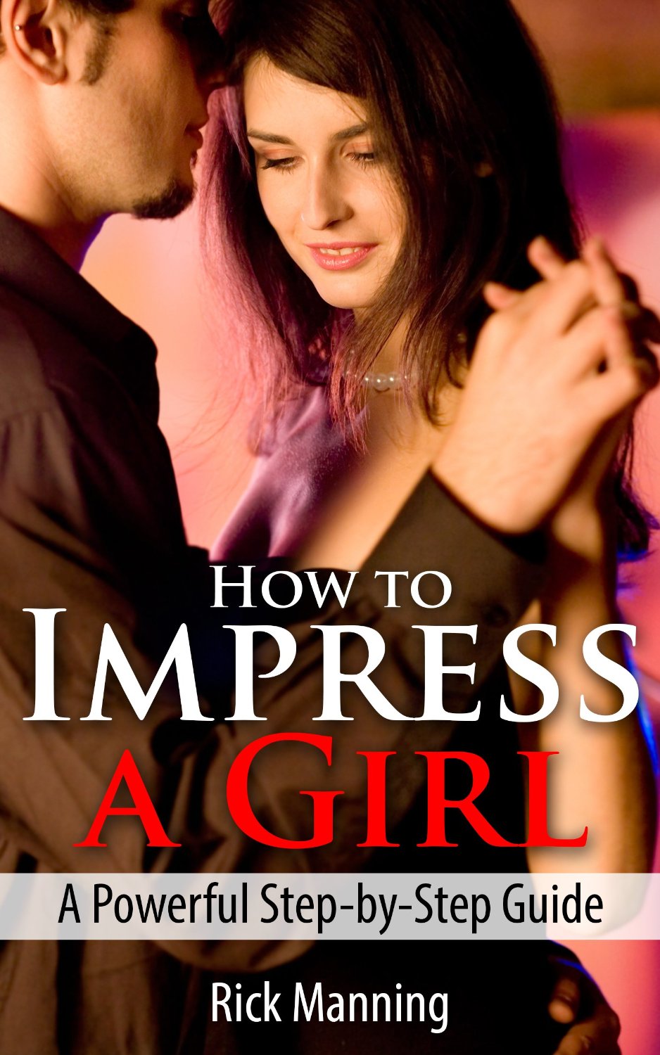 How To Impress A Girl by Rick Manning