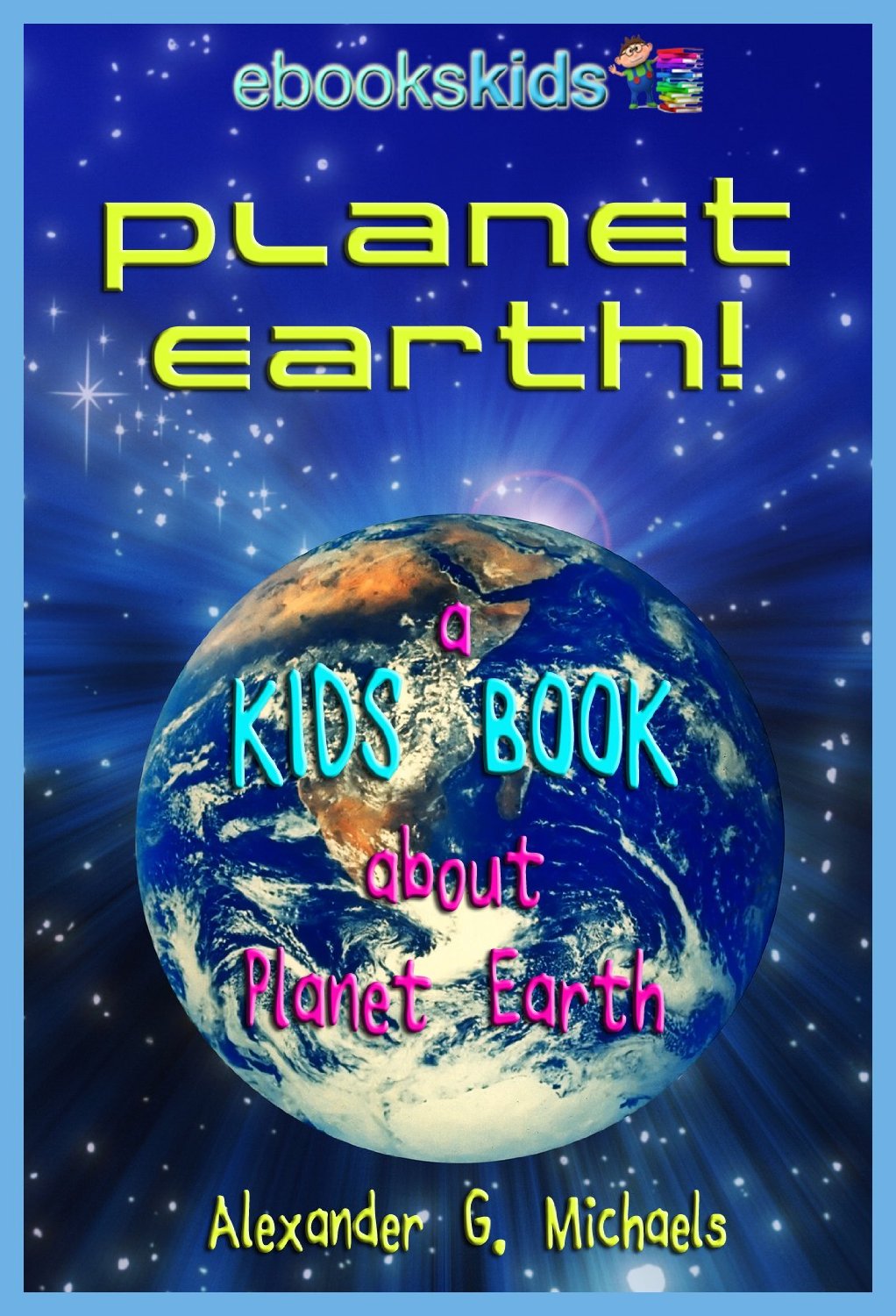 Planet Earth! A Kids Book About Planet Earth by Beth Waller