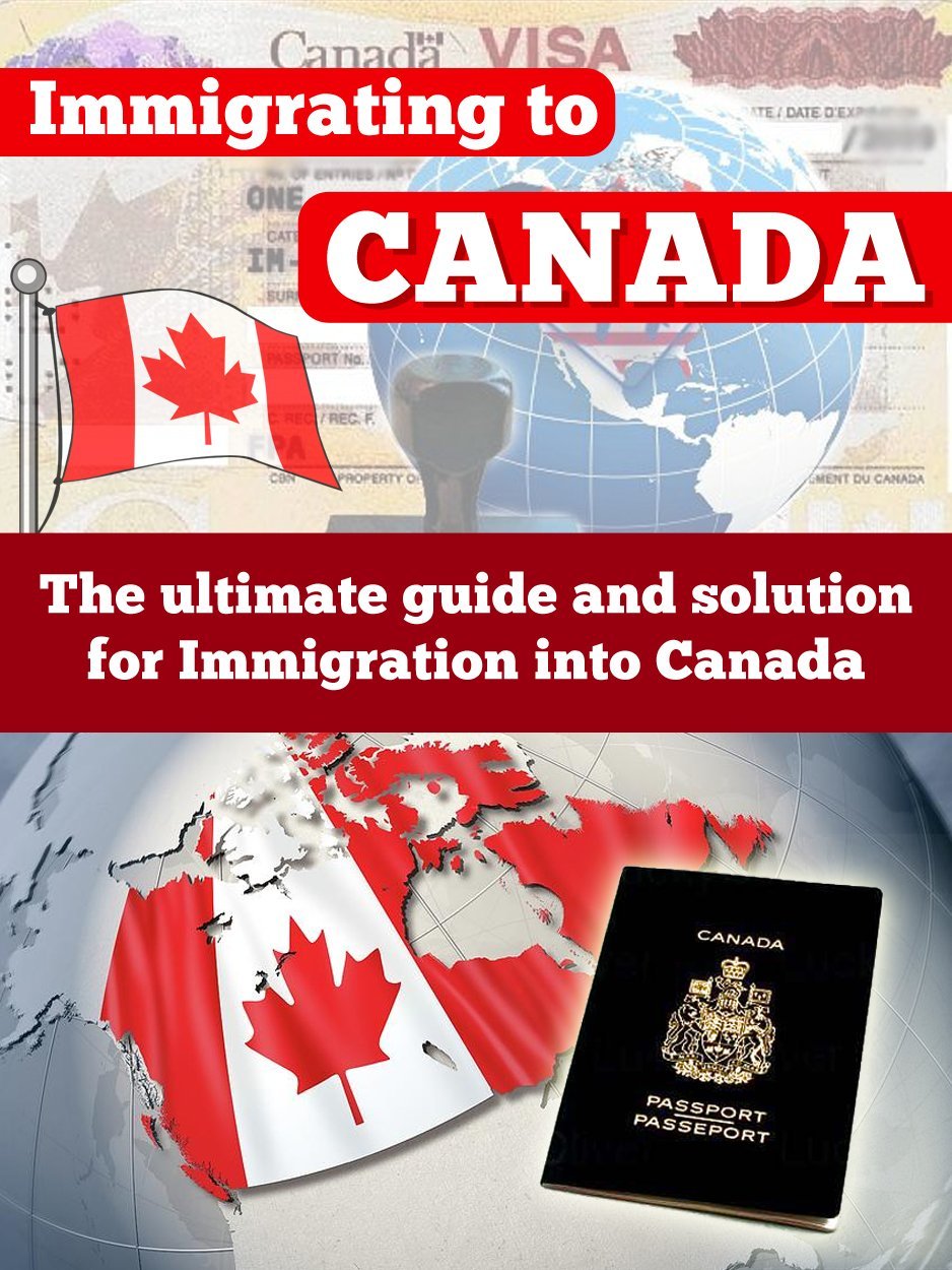 Immigrating To Canada – The Ultimate Guide And Solution For Immigration Into Canada by Dimitry Vengertsev