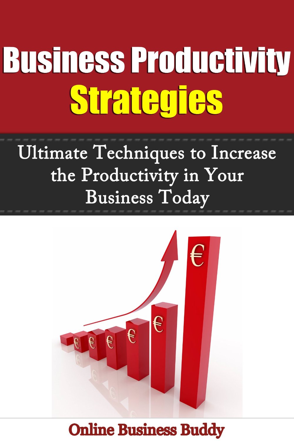 Business Productivity Strategies: Ultimate Techniques to Increase the Productivity in Your Business Today! by Simone Lea