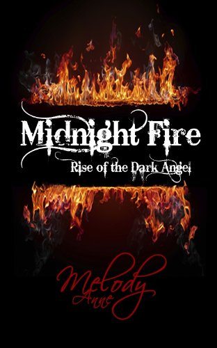 Midnight Fire – Rise of the Dark Angel – Book One by Melody Anne