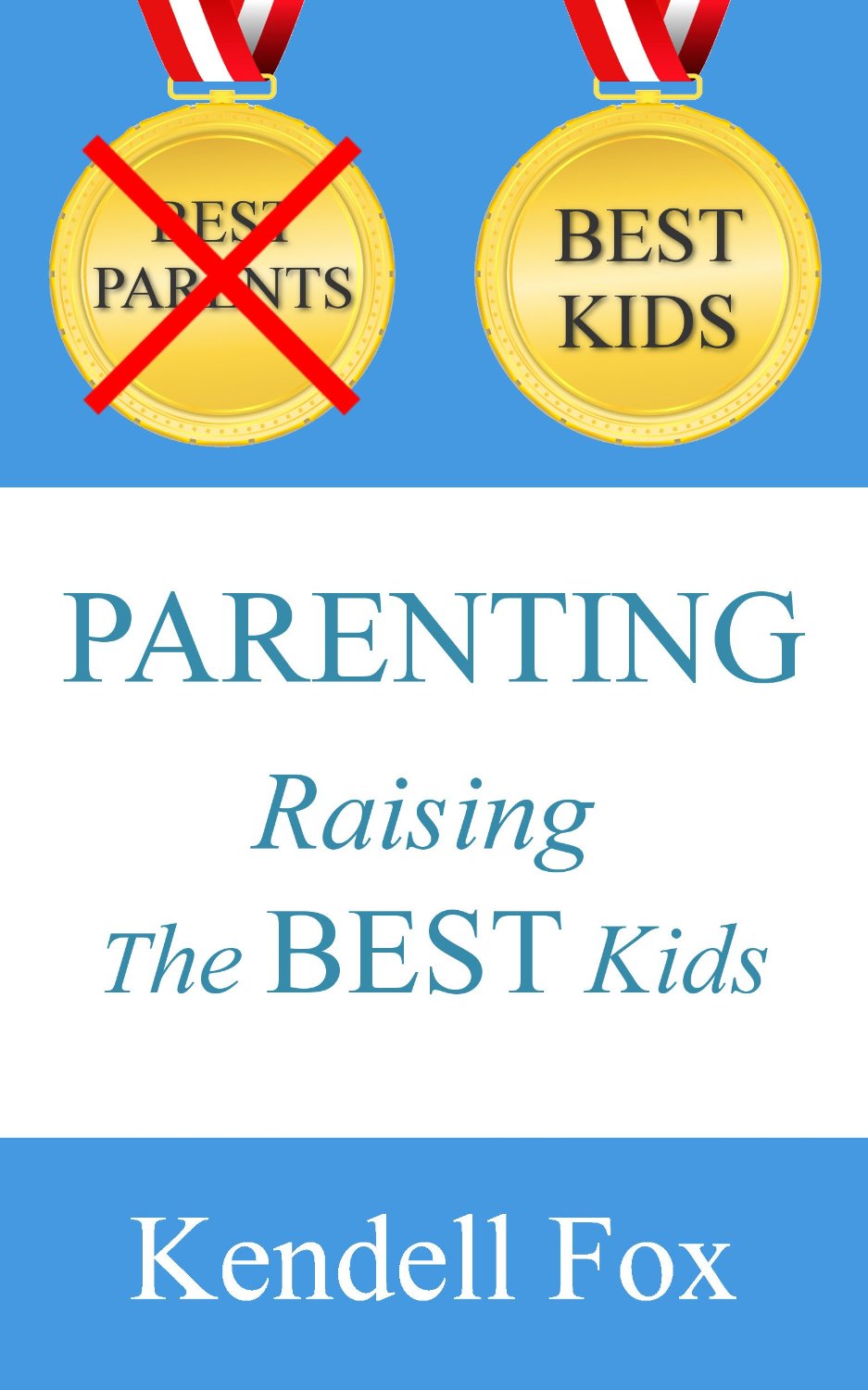 Parenting: Raising The Best Kids by Kendell Fox