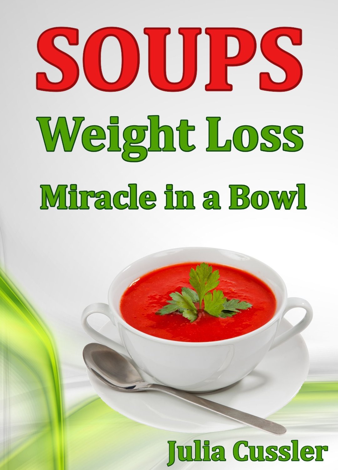 Soups! Weight Loss Miracle in a Bowl by Julia Cussler