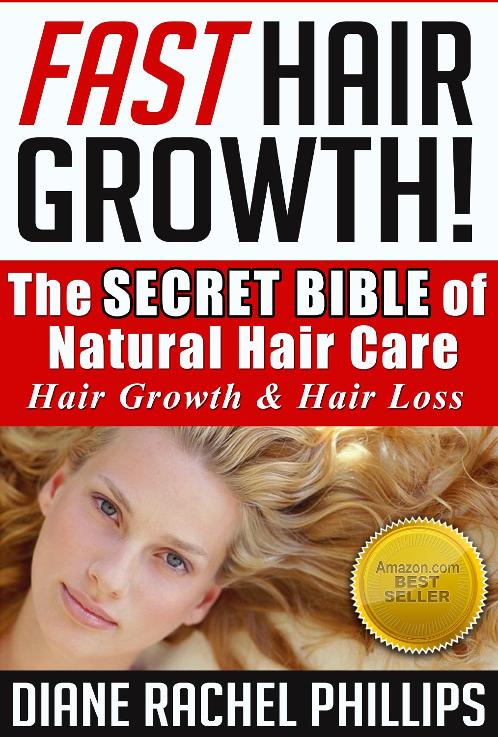 Fast Hair Growth:The SECRET BIBLE of Natural Hair Care / Hair Growth & Hair Loss by Diane Rachel Phillips