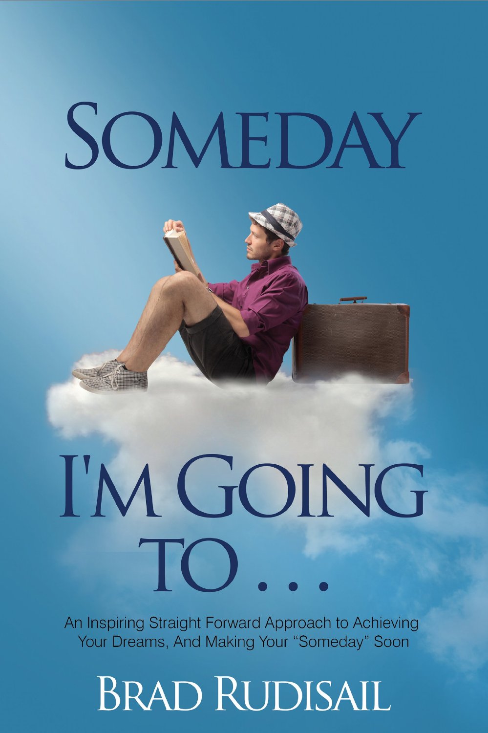 Someday I’m Going To. . . by Brad Rudisail