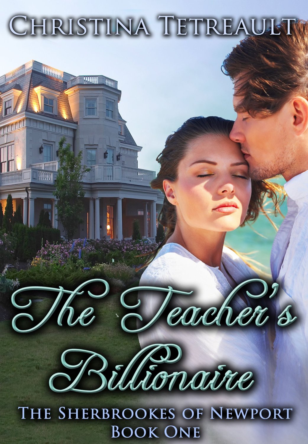 The Teacher’s Billionaire (The Sherbrookes of Newport Book 1) by Christina Tetreault