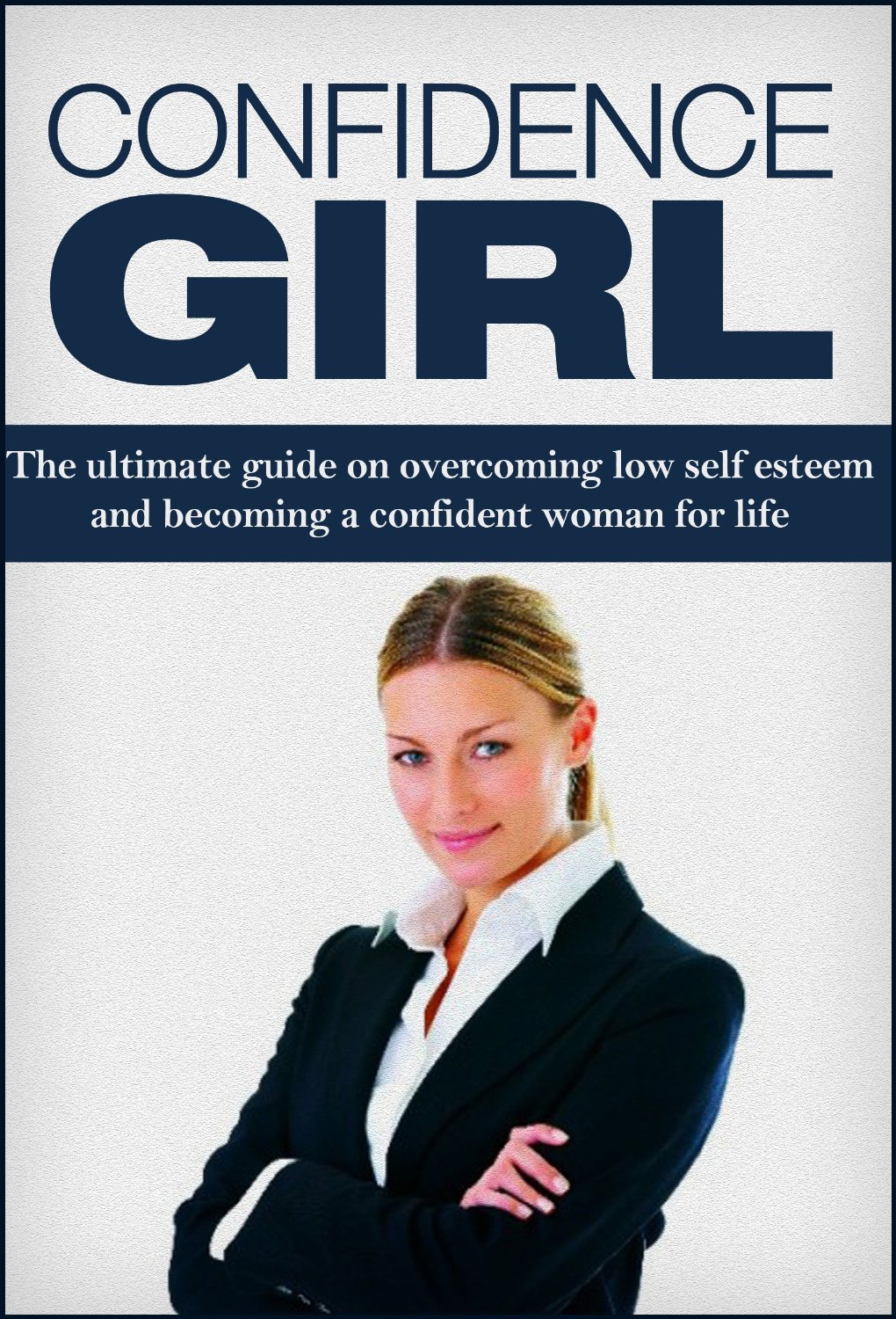 Confidence Girl: The Ultimate Guide On Overcoming Low Self-Esteem And Becoming A Confident Woman For Life by Amia Rilings