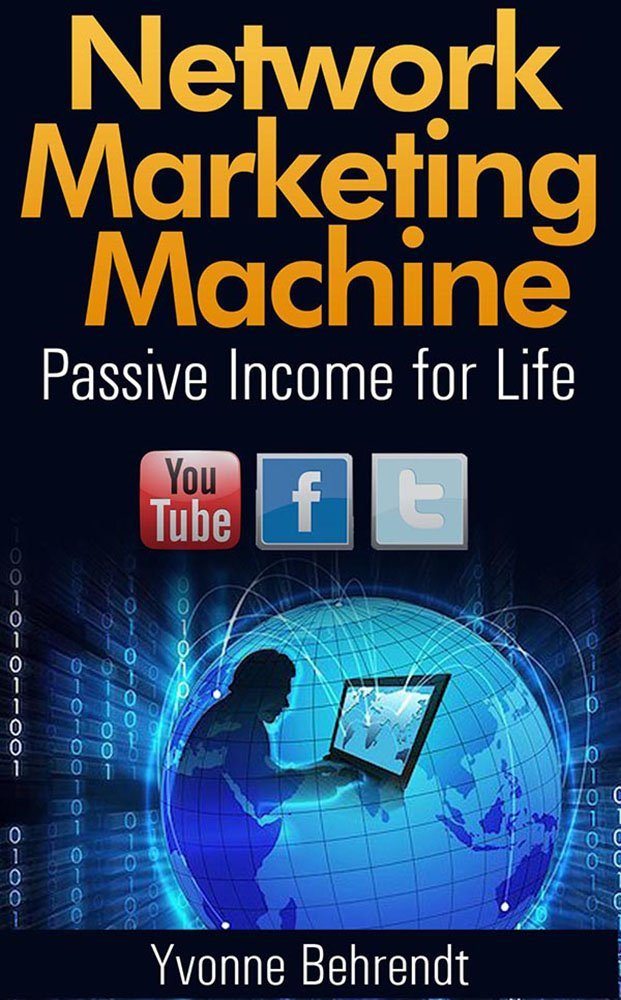 Network Marketing Machine – Passive Income for Life by Yvonne Behrendt