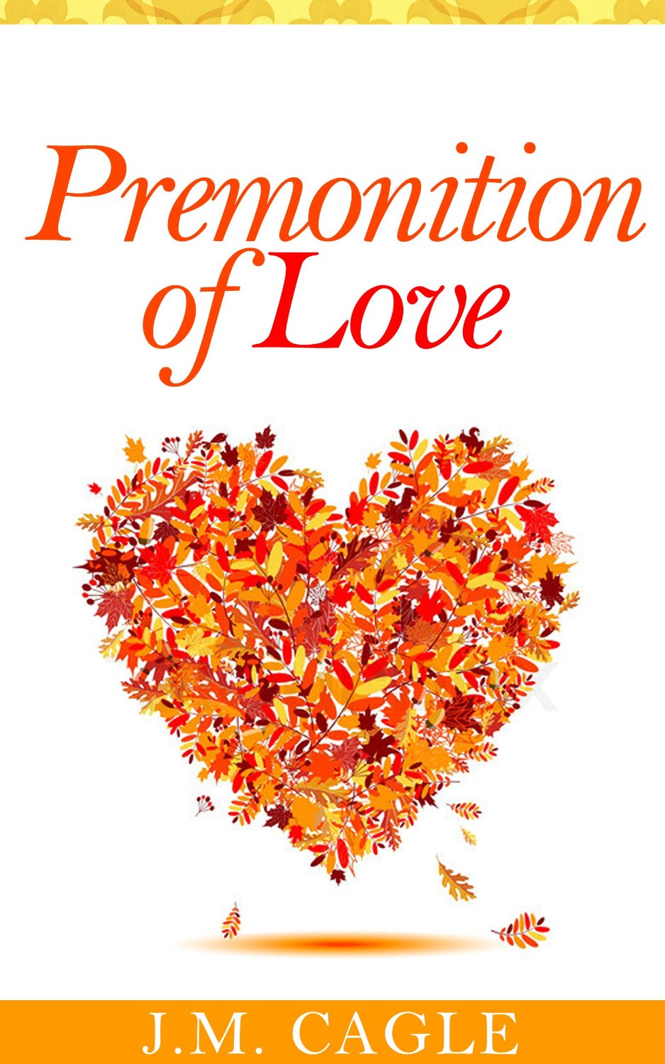 Premonition of Love by J.M. Cagle