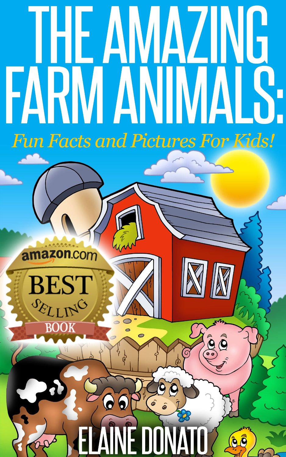 The Amazing Farm Animals: Fun Facts and Pictures for Kids! by Elaine Donato
