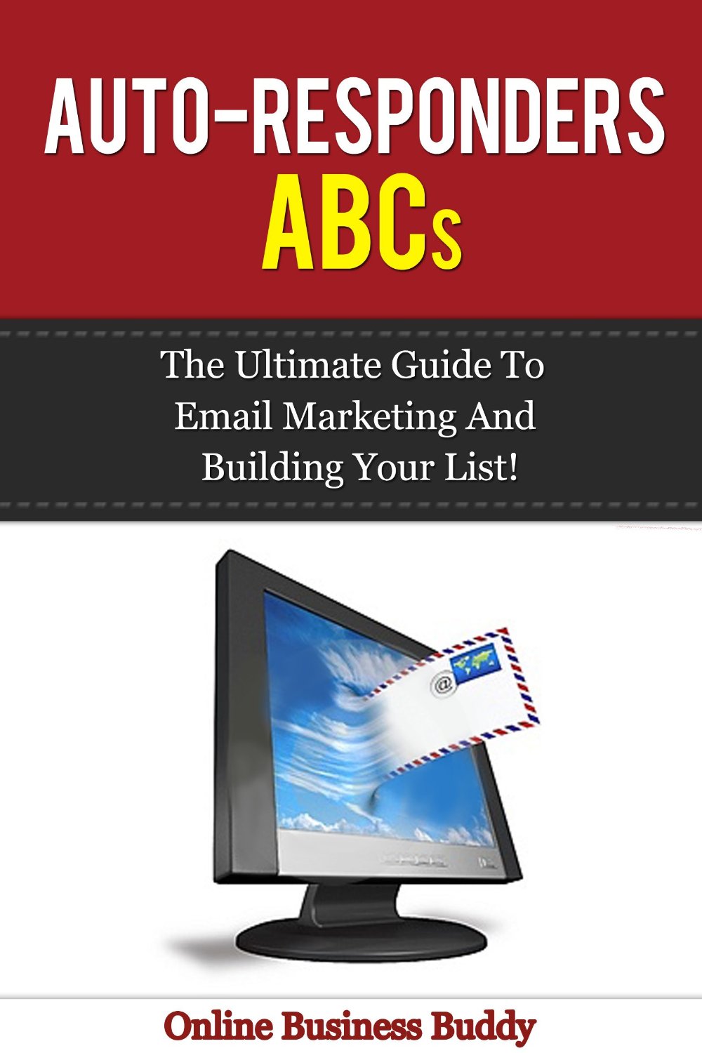 Auto-Responders ABCs: The Ultimate Guide to Email Marketing and building your list! by Simone Lea