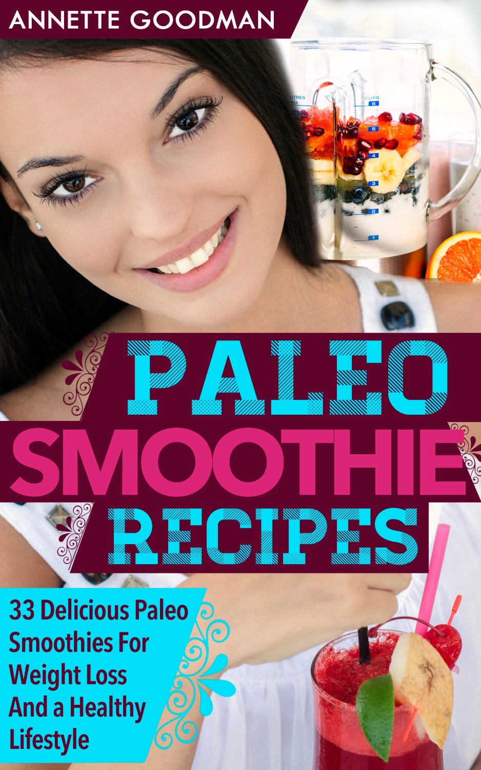Paleo Smoothies: 33 Delicious Paleo Smoothie Recipes For Weight Loss And a Healthy Lifestyle by Annette Goodman