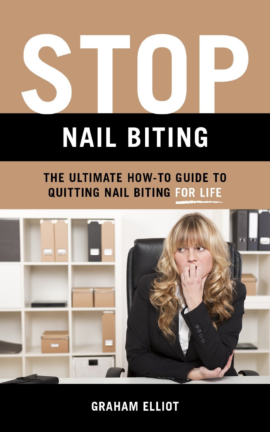 Stop Nail Biting: The Ultimate How-To Guide to Quitting Nail Biting for Life by Graham Elliot