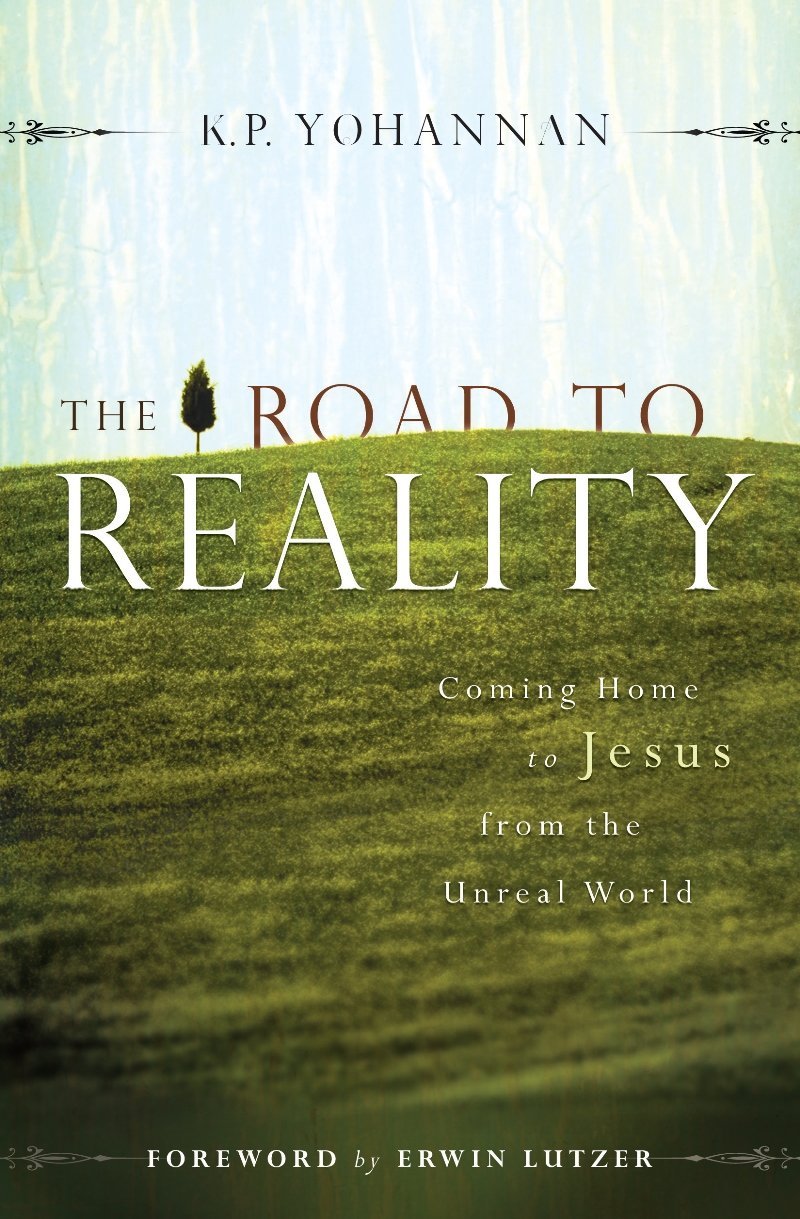 The Road to Reality: Coming Home to Jesus from the Unreal World by K.P. Yohannan