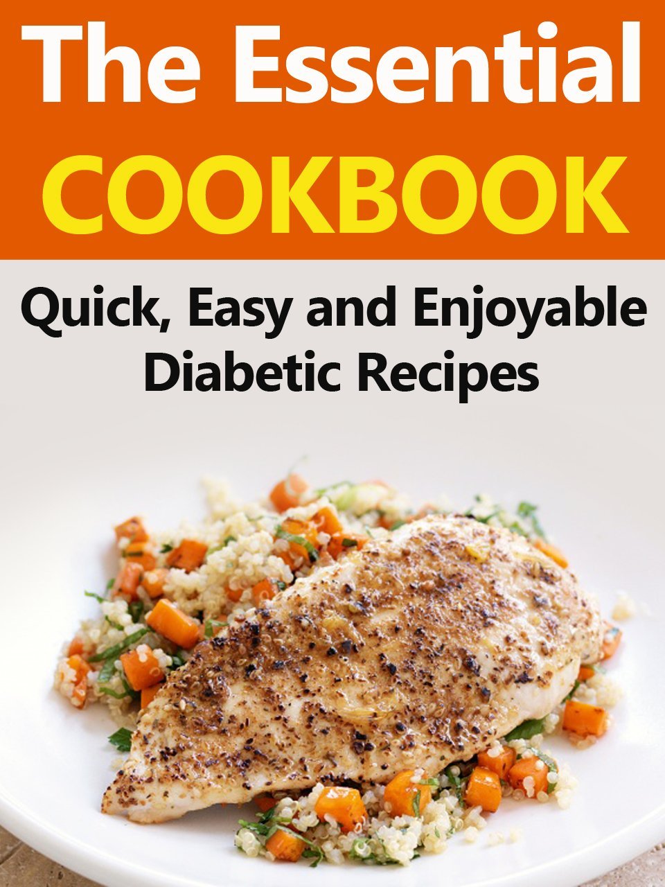The Essential Cookbook: Quick, Easy and Enjoyable Diabetic Recipes by Matthew Jones