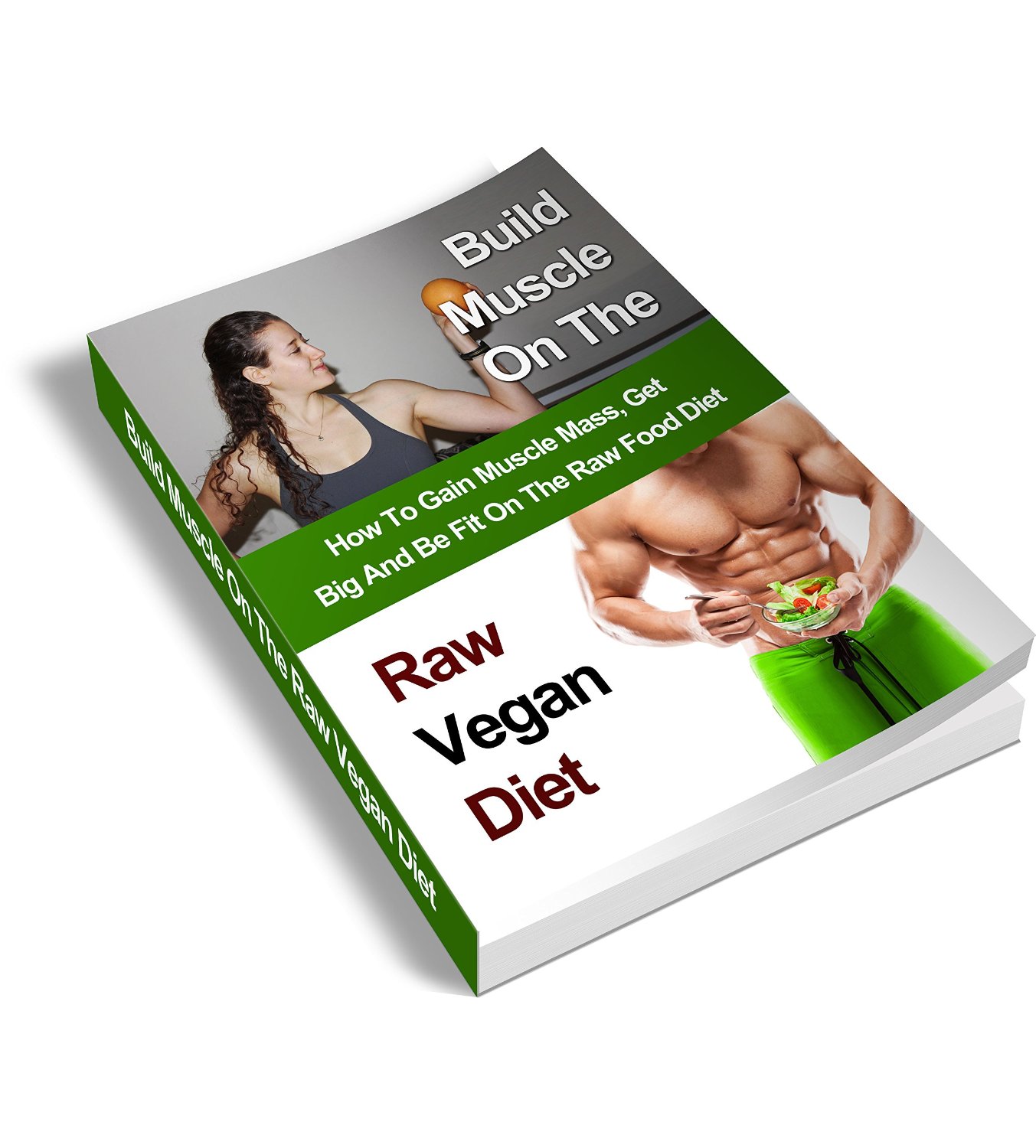 Build Muscle on the Raw Vegan Diet: How to Gain Muscle Mass, Get Big and Be Fit on the Raw Food Diet by sivan berko