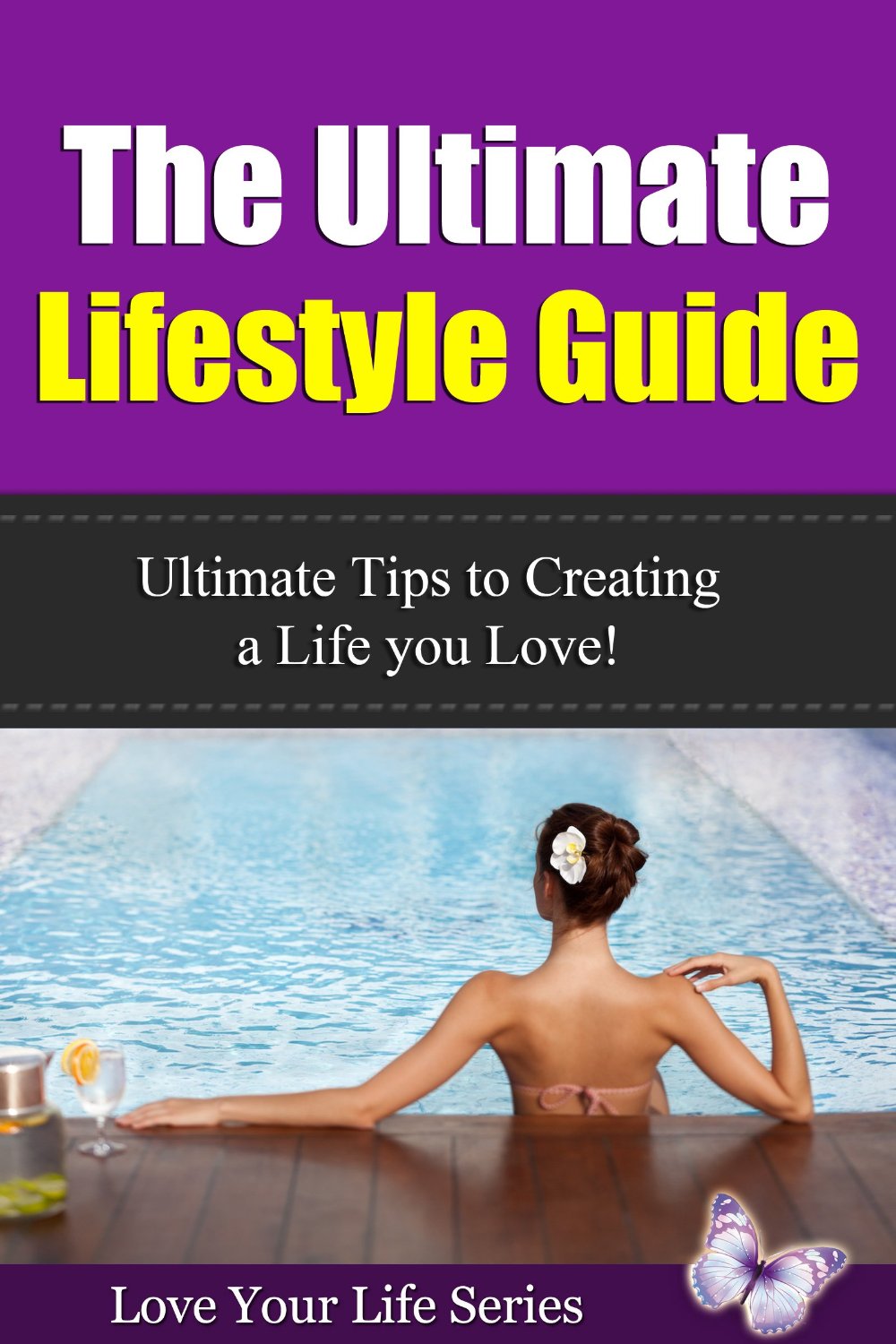 The Ultimate Lifestyle Guide: Ultimate Tips to Creating a Life you Love! by Simone Lea