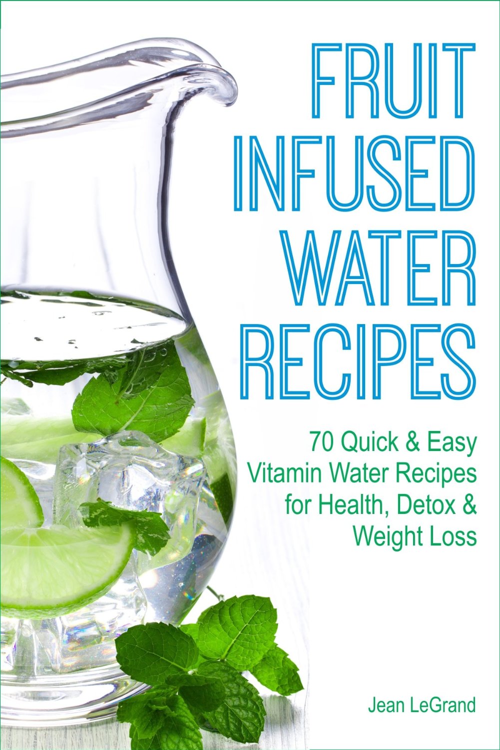 Fruit Infused Water Recipes by Jean LeGrand