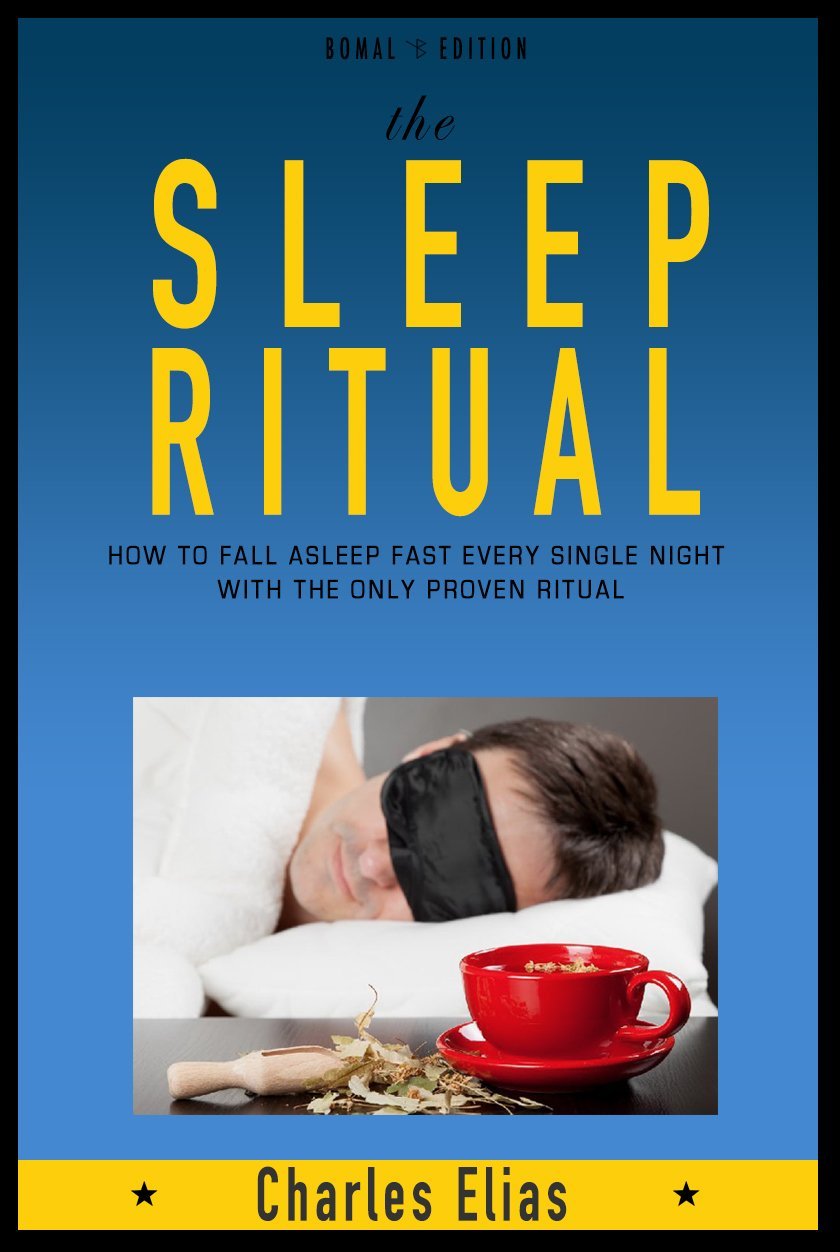 The Sleep Ritual – Healthy Sleep Habits or How To Fall Asleep Fast and Sleep Better by Charles Elias