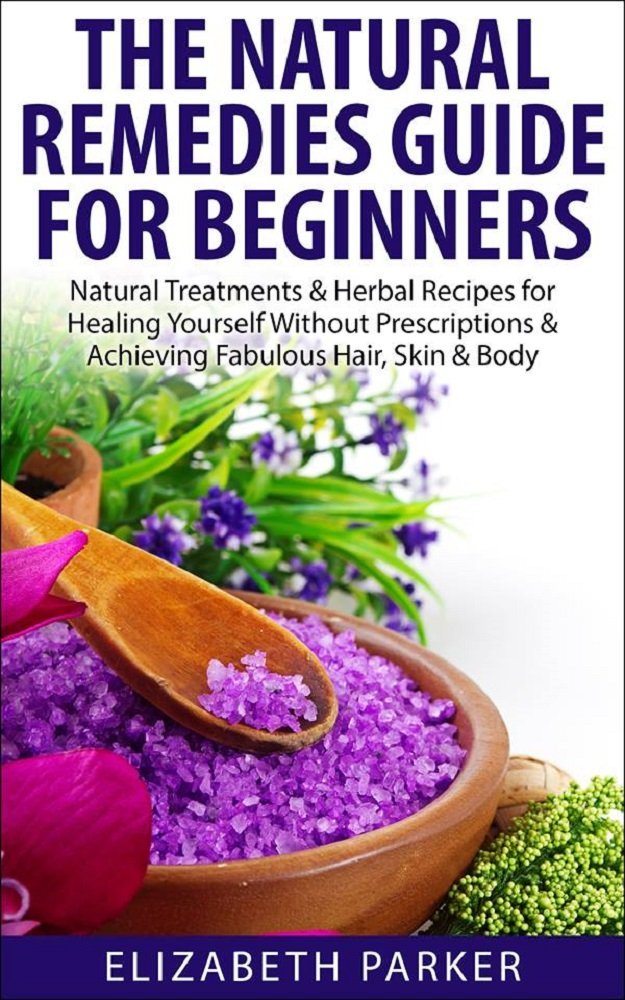 The Natural Remedies Guide for Beginners by Elizabeth Parker