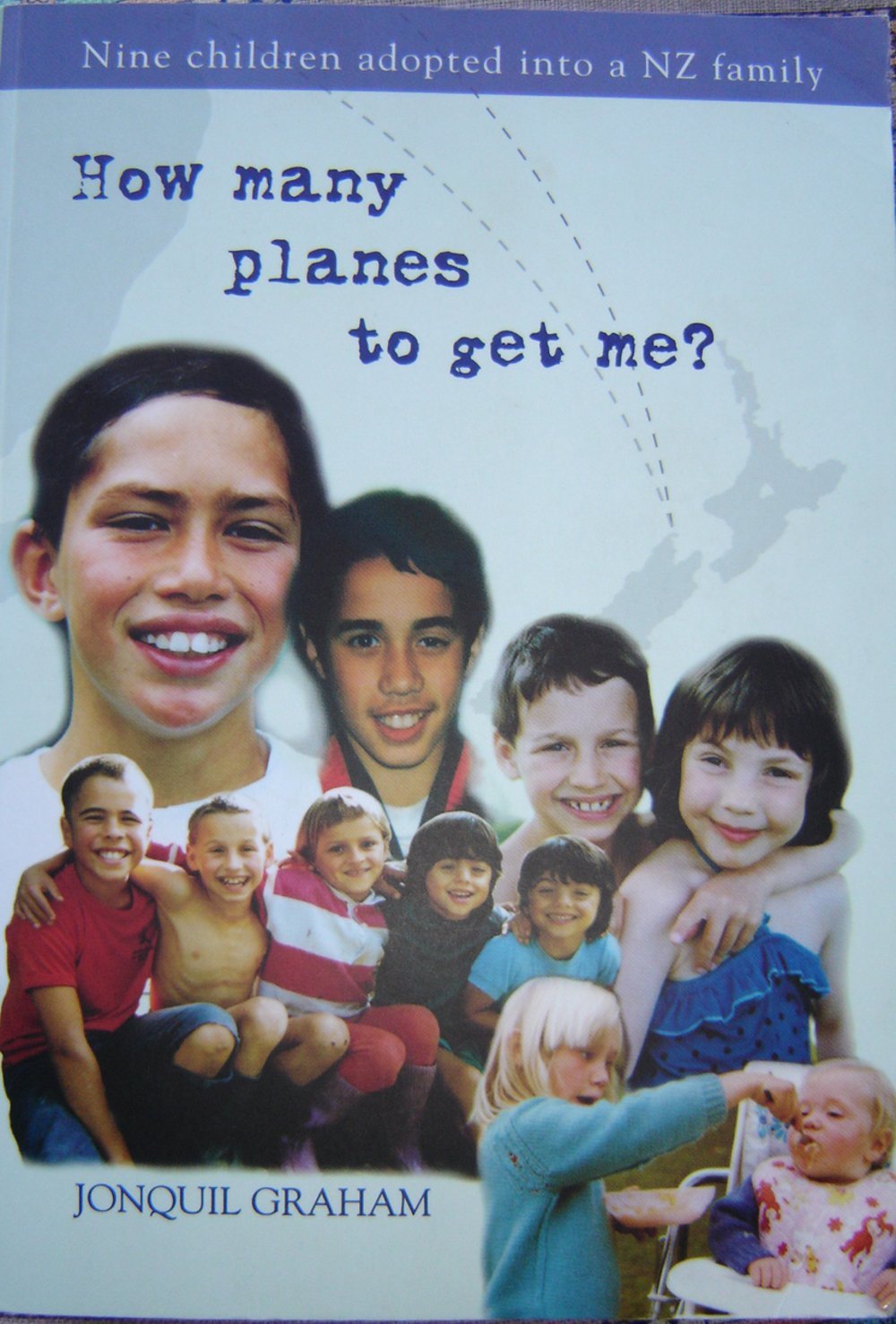 How many planes to get me?: Nine children adopted into a NZ family by Jonquil Graham
