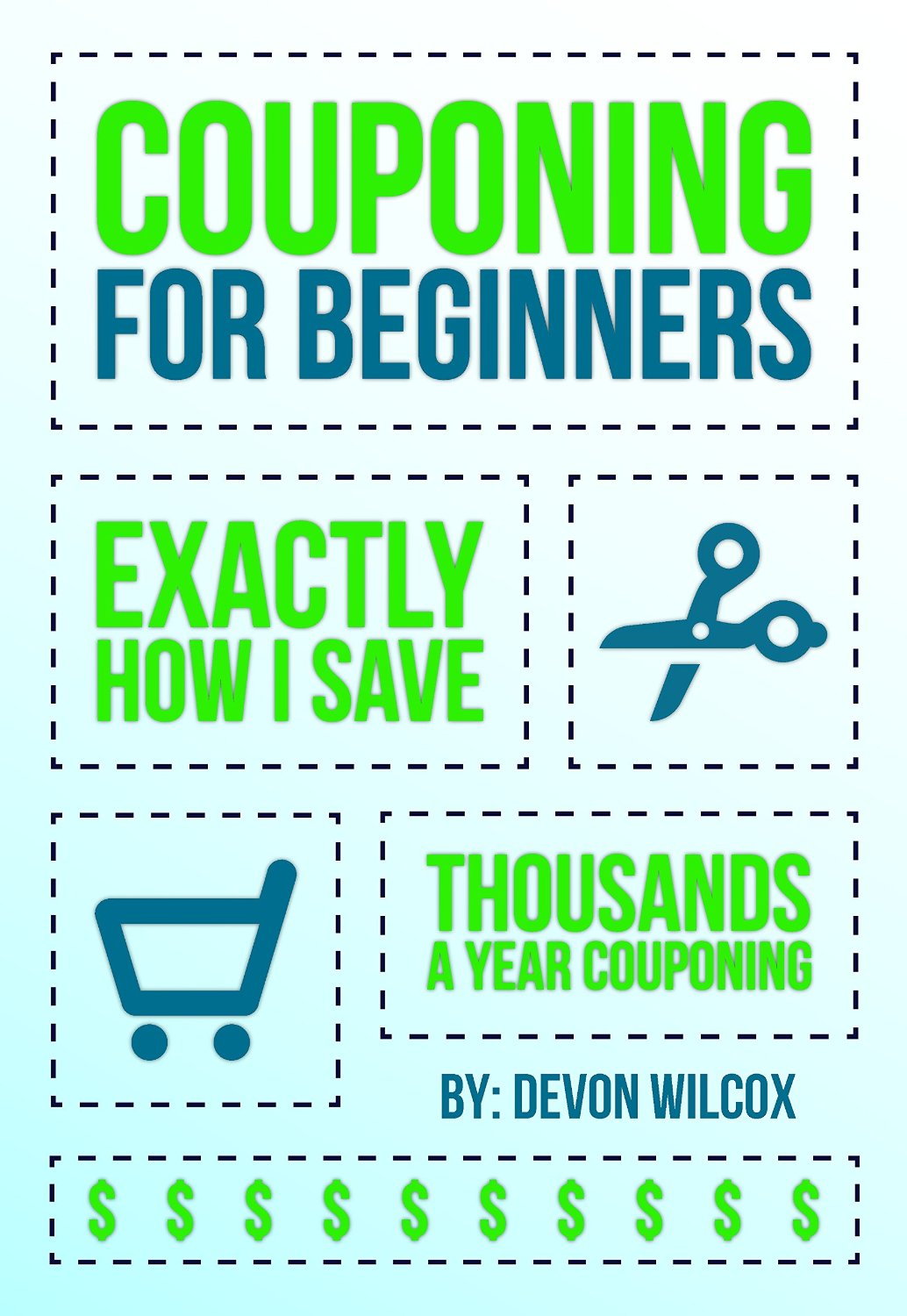 Couponing For Beginners: Exactly How I Save Thousands A Year Couponing by Devon Wilcox