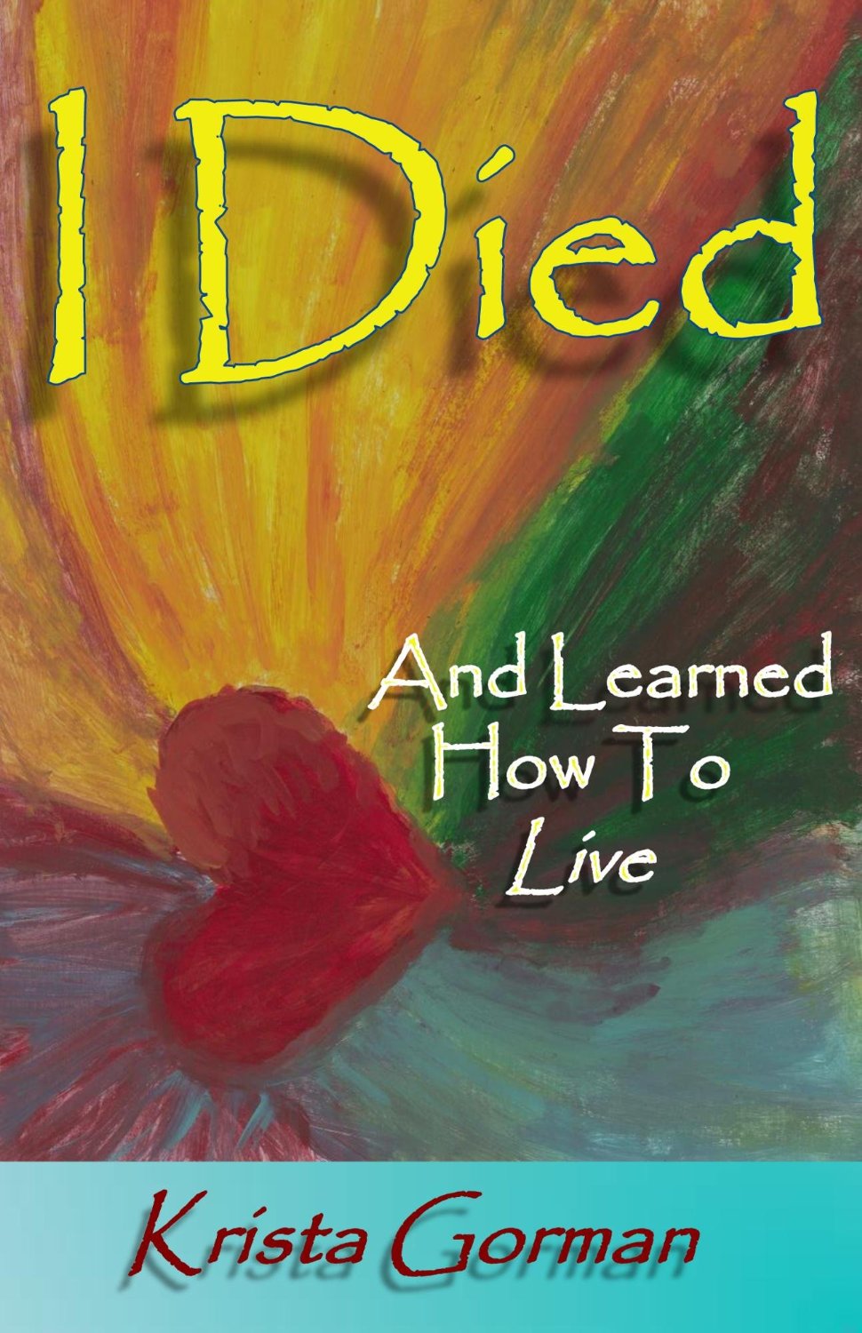 I Died And Learned How To Live by Krista Gorman
