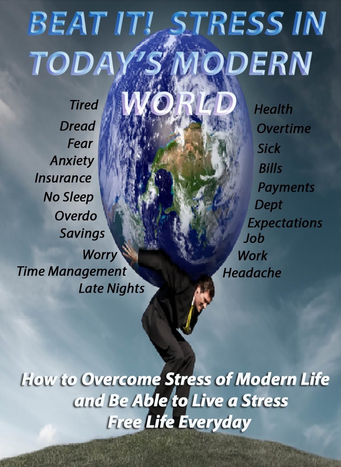 Beat It! Stress in Today’s Modern World – How to Overcome Stress of Modern Life and Be Able to Live a Stress Free Life by Fran KF