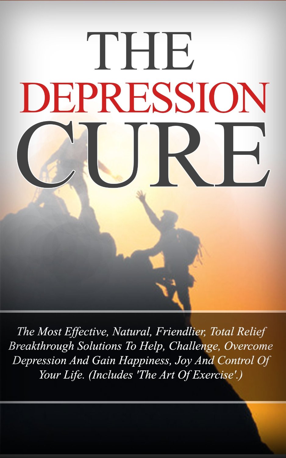 The Depression Cure – The Most Effective, Natural, Friendlier, Total Relief Breakthrough Solutions To Help, Challenge, Overcome Depression And Gain Happiness, Joy And Control Of Your Life. by J Michael J