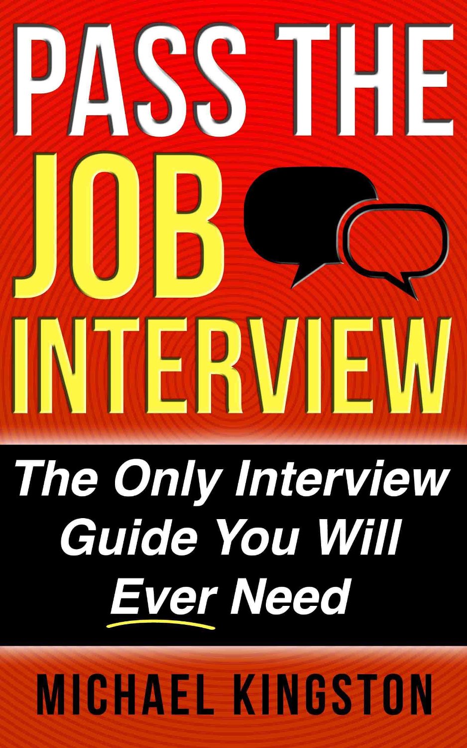 Pass The Job Interview: The Only Interview Guide You Will Ever Need by Michael Kingston