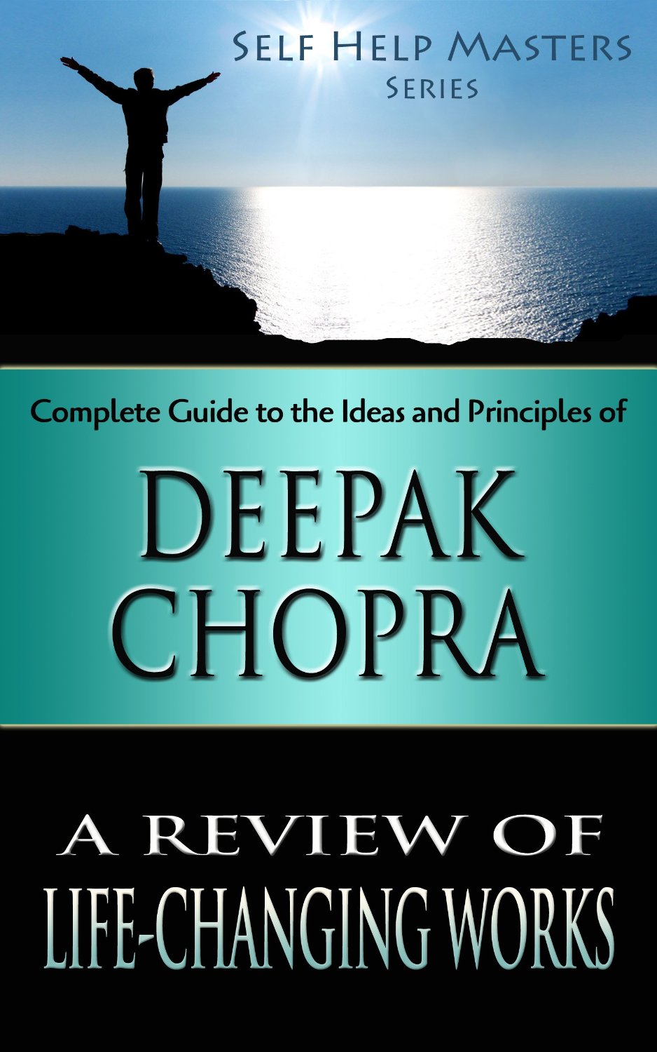 Self Help Masters – Deepak Chopra: A Review of Life Changing Works by Sid Akula