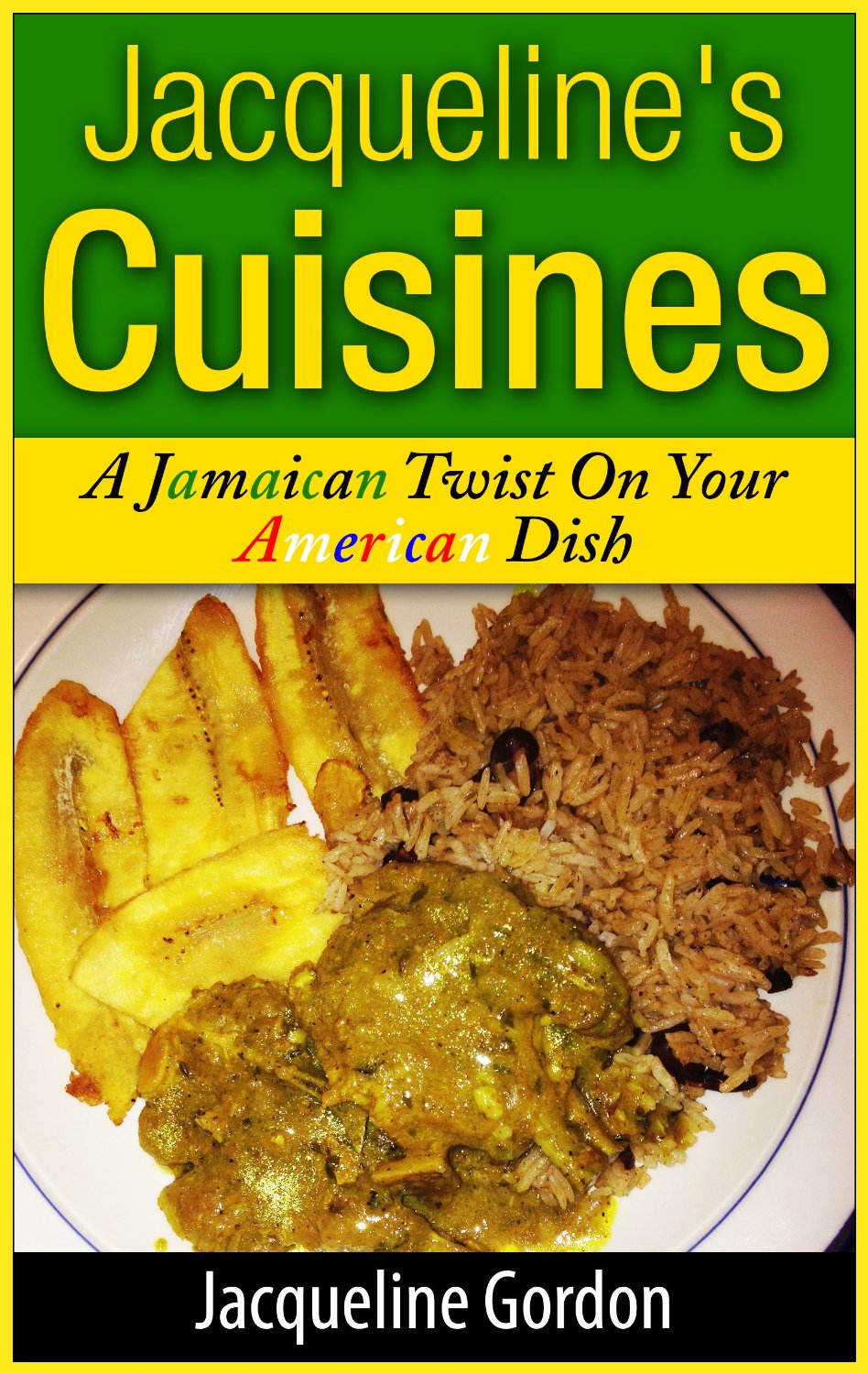 Jacqueline’s Cuisines: A Jamaican Twist On Your American Dish by Jacqueline Gordon