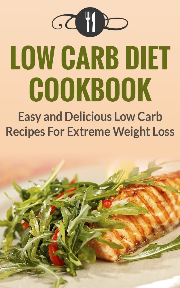Low Carb Diet Cookbook: Quick And Easy Low Carb Recipes For Extreme Weight Loss by Karen Green